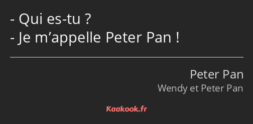Qui es-tu ? Je m’appelle Peter Pan !