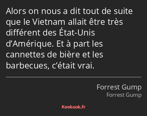 Alors on nous a dit tout de suite que le Vietnam allait être très différent des État-Unis…