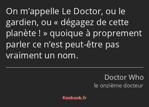 On m’appelle Le Doctor, ou le gardien, ou dégagez de cette planète ! quoique à proprement parler ce…