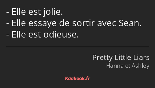 Elle est jolie. Elle essaye de sortir avec Sean. Elle est odieuse.