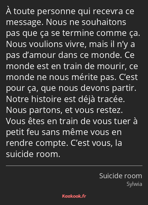 À toute personne qui recevra ce message. Nous ne souhaitons pas que ça se termine comme ça. Nous…