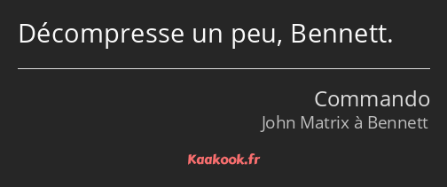 Décompresse un peu, Bennett.