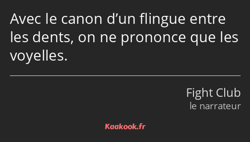 Avec le canon d’un flingue entre les dents, on ne prononce que les voyelles.