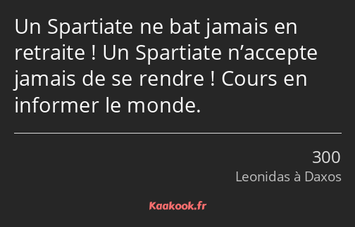 Un Spartiate ne bat jamais en retraite ! Un Spartiate n’accepte jamais de se rendre ! Cours en…