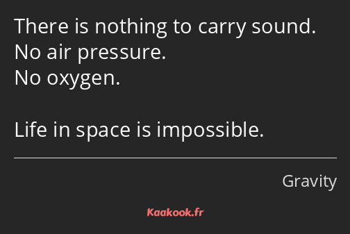 There is nothing to carry sound. No air pressure. No oxygen. Life in space is impossible.