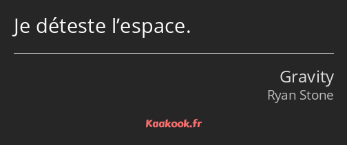 Je déteste l’espace.