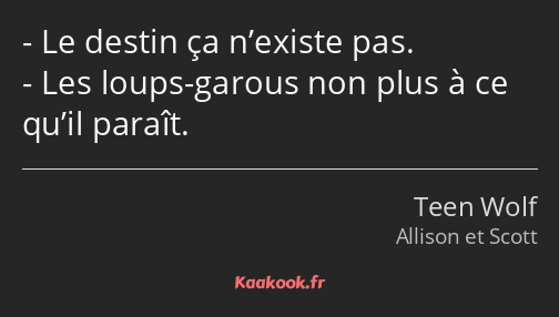 Le destin ça n’existe pas. Les loups-garous non plus à ce qu’il paraît.