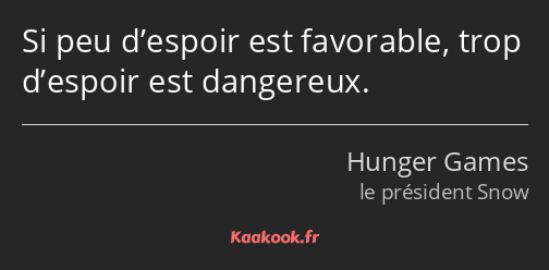 Si peu d’espoir est favorable, trop d’espoir est dangereux.