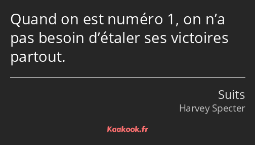 Quand on est numéro 1, on n’a pas besoin d’étaler ses victoires partout.