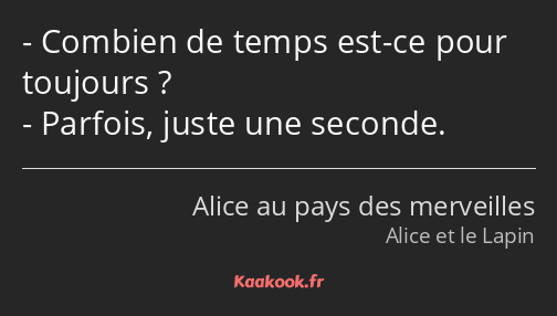 Combien de temps est-ce pour toujours ? Parfois, juste une seconde.