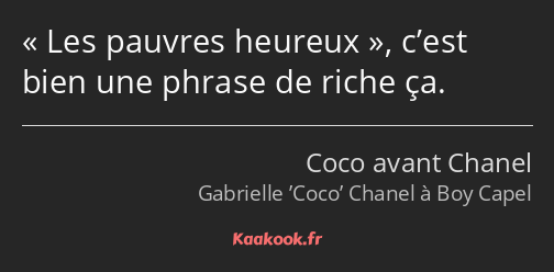 Les pauvres heureux, c’est bien une phrase de riche ça.