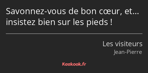 Savonnez-vous de bon cœur, et… insistez bien sur les pieds !