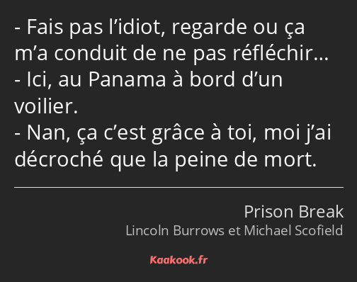 Fais pas l’idiot, regarde ou ça m’a conduit de ne pas réfléchir… Ici, au Panama à bord d’un voilier…