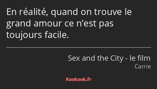 En réalité, quand on trouve le grand amour ce n’est pas toujours facile.