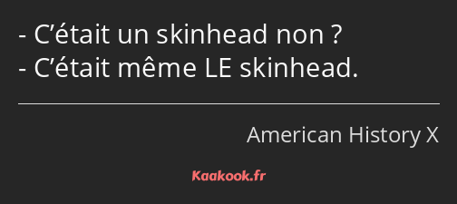 C’était un skinhead non ? C’était même LE skinhead.