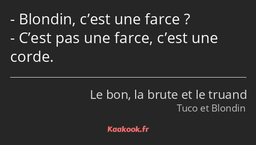 Blondin, c’est une farce ? C’est pas une farce, c’est une corde.