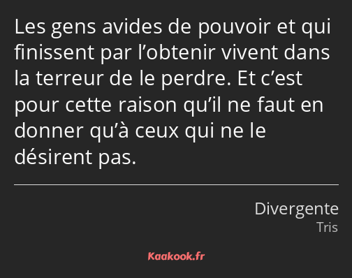 Les gens avides de pouvoir et qui finissent par l’obtenir vivent dans la terreur de le perdre. Et…