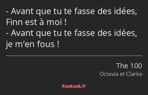 Avant que tu te fasse des idées, Finn est à moi ! Avant que tu te fasse des idées, je m’en fous !