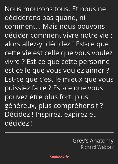 Nous mourons tous. Et nous ne déciderons pas quand, ni comment… Mais nous pouvons décider comment…