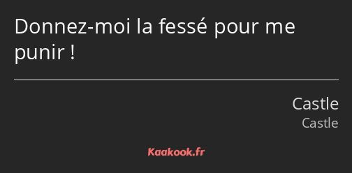 Donnez-moi la fessé pour me punir !
