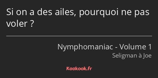 Si on a des ailes, pourquoi ne pas voler ?