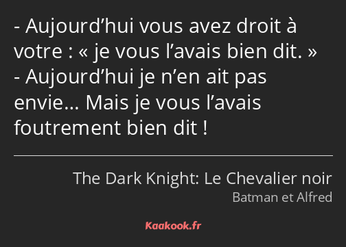 Aujourd’hui vous avez droit à votre : je vous l’avais bien dit. Aujourd’hui je n’en ait pas envie……