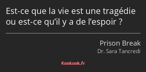 Est-ce que la vie est une tragédie ou est-ce qu’il y a de l’espoir ?