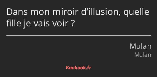 Dans mon miroir d’illusion, quelle fille je vais voir ?