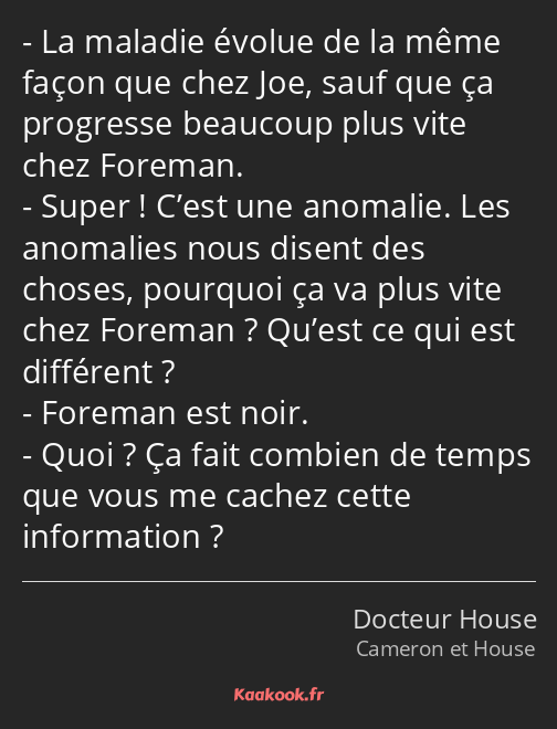 La maladie évolue de la même façon que chez Joe, sauf que ça progresse beaucoup plus vite chez…