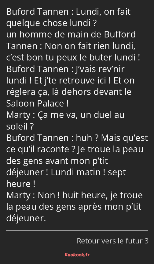 Lundi, on fait quelque chose lundi ? Non on fait rien lundi, c’est bon tu peux le buter lundi…