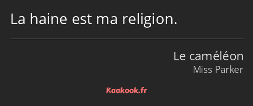 La haine est ma religion.