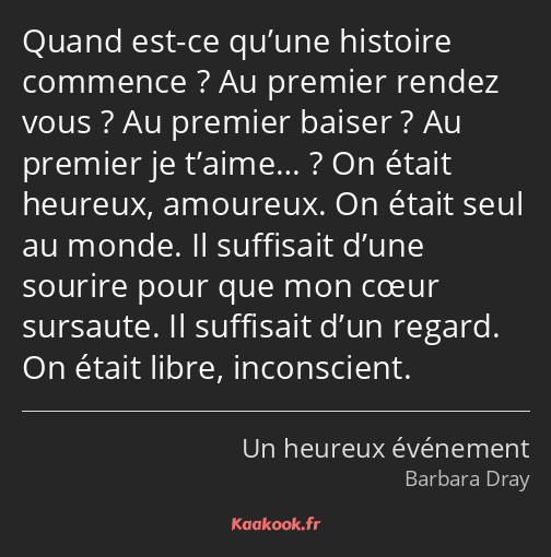 Quand est-ce qu’une histoire commence ? Au premier rendez vous ? Au premier baiser ? Au premier je…