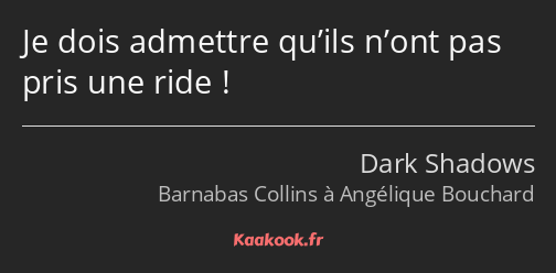 Je dois admettre qu’ils n’ont pas pris une ride !