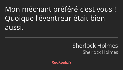 Mon méchant préféré c’est vous ! Quoique l’éventreur était bien aussi.