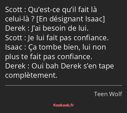 Qu’est-ce qu’il fait là celui-là ? J’ai besoin de lui. Je lui fait pas confiance. Ça tombe bien…