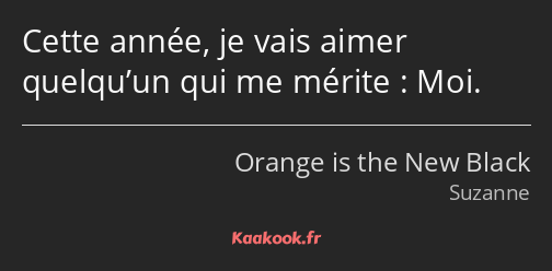 Cette année, je vais aimer quelqu’un qui me mérite : Moi.