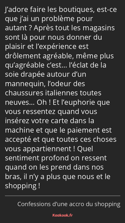 J’adore faire les boutiques, est-ce que j’ai un problème pour autant ? Après tout les magasins sont…