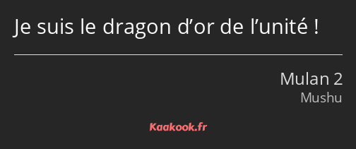 Je suis le dragon d’or de l’unité !