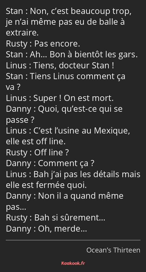 Non, c’est beaucoup trop, je n’ai même pas eu de balle à extraire. Pas encore. Ah… Bon à bientôt…