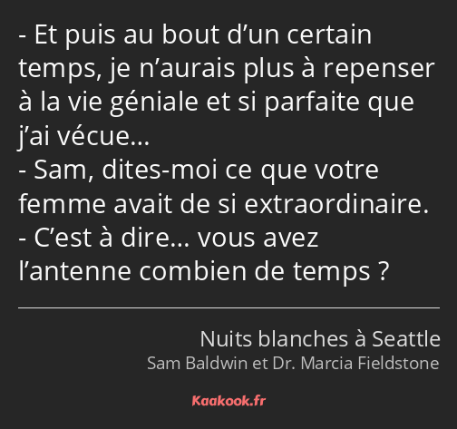 Et puis au bout d’un certain temps, je n’aurais plus à repenser à la vie géniale et si parfaite que…