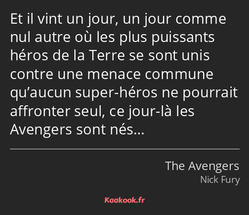 Et il vint un jour, un jour comme nul autre où les plus puissants héros de la Terre se sont unis…