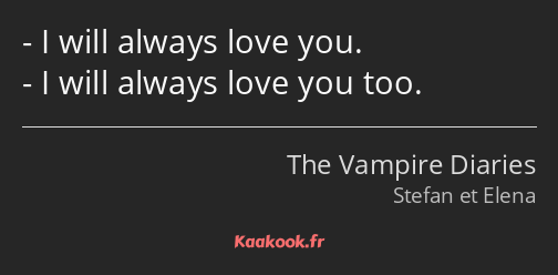 I will always love you. I will always love you too.