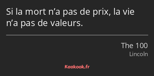 Si la mort n’a pas de prix, la vie n’a pas de valeurs.