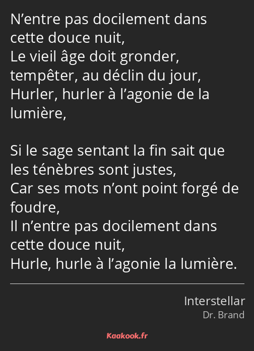 N’entre pas docilement dans cette douce nuit, Le vieil âge doit gronder, tempêter, au déclin du…