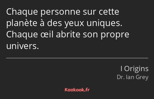 Chaque personne sur cette planète à des yeux uniques. Chaque œil abrite son propre univers.