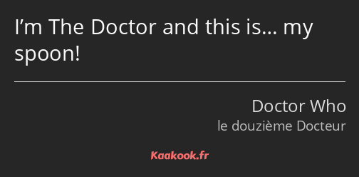 I’m The Doctor and this is… my spoon!