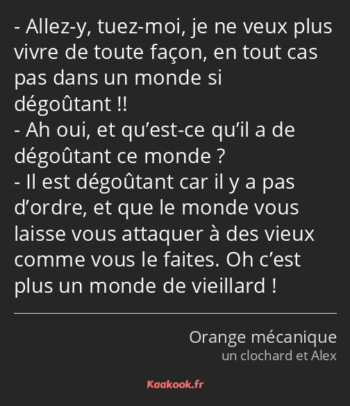 Allez-y, tuez-moi, je ne veux plus vivre de toute façon, en tout cas pas dans un monde si dégoûtant…