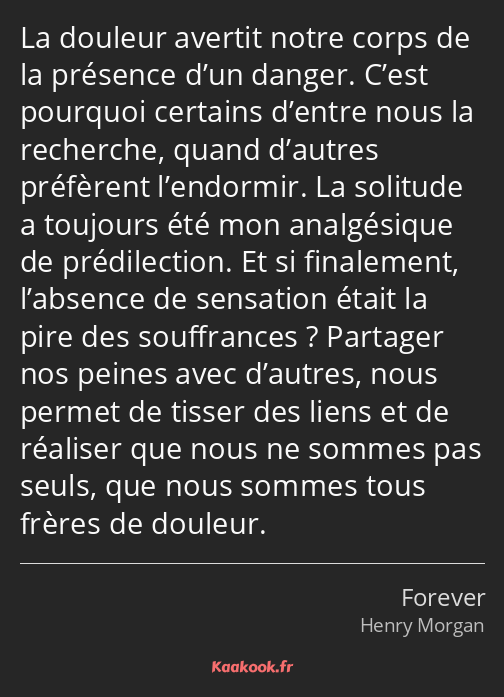 La douleur avertit notre corps de la présence d’un danger. C’est pourquoi certains d’entre nous la…