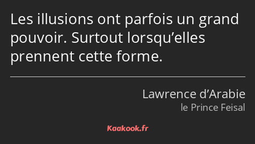 Les illusions ont parfois un grand pouvoir. Surtout lorsqu’elles prennent cette forme.