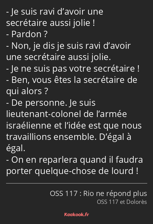 Je suis ravi d’avoir une secrétaire aussi jolie ! Pardon ? Non, je dis je suis ravi d’avoir une…